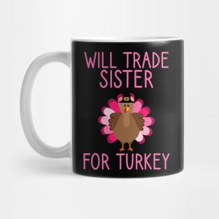Will Trade Sister For Turkey Thanksgiving Mug